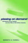 Pissing on Demand : Workplace Drug Testing and the Rise of the Detox Industry - Book
