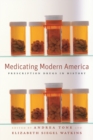 Medicating Modern America : Prescription Drugs in History - Book