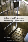 Releasing Prisoners, Redeeming Communities : Reentry, Race, and Politics - eBook