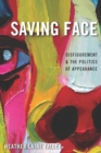 Saving Face : Disfigurement and the Politics of Appearance - Book