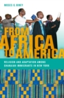 From Africa to America : Religion and Adaptation Among Ghanaian Immigrants in New York - Book