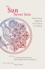 The Sun Never Sets : South Asian Migrants in an Age of U.S. Power - Book