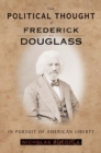 The Political Thought of Frederick Douglass : In Pursuit of American Liberty - Book
