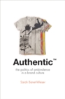 Authentic™ : The Politics of Ambivalence in a Brand Culture - Book