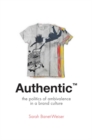 Authentic (TM) : The Politics of Ambivalence in a Brand Culture - Book