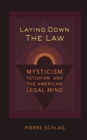 Laying Down the Law : Mysticism, Fetishism, and the American Legal Mind - eBook