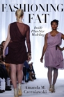 Fashioning Fat : Inside Plus-Size Modeling - Book
