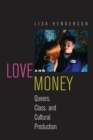 Love and Money : Queers, Class, and Cultural Production - Book