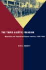 The Third Asiatic Invasion : Empire and Migration in Filipino America, 1898-1946 - Book