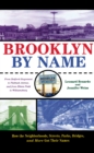 Brooklyn By Name : How the Neighborhoods, Streets, Parks, Bridges, and More Got Their Names - eBook