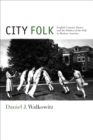 City Folk : English Country Dance and the Politics of the Folk in Modern America - eBook