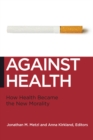 Against Health : How Health Became the New Morality - Book