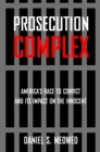 Prosecution Complex : America's Race to Convict and Its Impact on the Innocent - Book