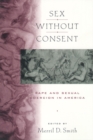 Sex without Consent : Rape and Sexual Coercion in America - Book