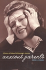 Anxious Parents : A History of Modern Childrearing in America - Book
