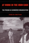 At Work in the Iron Cage : The Prison as Gendered Organization - Book
