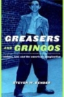 Greasers and Gringos : Latinos, Law, and the American Imagination - Book