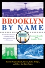 Brooklyn By Name : How the Neighborhoods, Streets, Parks, Bridges, and More Got Their Names - Book