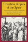 Christian Peoples of the Spirit : A Documentary History of Pentecostal Spirituality from the Early Church to the Present - Book