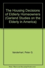 The Housing Decisions of Elderly Homeowners - Book