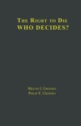 The Right to Die : V1 Definitions and Moral Perspectives: Death, Euthanasia, Suicide, and Living Wills, V2 Who Decides? Issues and Case Studies - Book