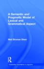 A Semantic and Pragmatic Model of Lexical and Grammatical Aspect - Book