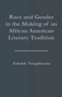 Race and Gender in the Making of an African American Literary Tradition - Book