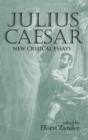 Julius Caesar : New Critical Essays - Book