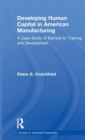 Developing Human Capital in American Manufacturing : A Case Study of Barriers to Training and Development - Book