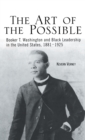 The Art of the Possible : Booker T. Washington and Black Leadership in the United States, 1881-1925 - Book