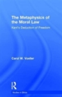 The Metaphysics of the Moral Law : Kant's Deduction of Freedom - Book