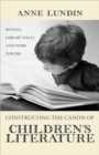 Constructing the Canon of Children's Literature : Beyond Library Walls and Ivory Towers - Book