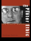 The Pinter Ethic : The Erotic Aesthetic - Book