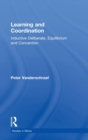 Learning and Coordination : Inductive Deliberation, Equilibrium and Convention - Book