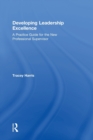 Developing Leadership Excellence : A Practice Guide for the New Professional Supervisor - Book