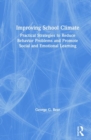 Improving School Climate : Practical Strategies to Reduce Behavior Problems and Promote Social and Emotional Learning - Book