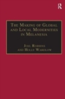 The Making of Global and Local Modernities in Melanesia : Humiliation, Transformation and the Nature of Cultural Change - Book