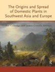 The Origins and Spread of Domestic Plants in Southwest Asia and Europe - Book