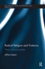 Radical Religion and Violence : Theory and Case Studies - Book
