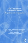 Key Concepts in Curriculum Studies : Perspectives on the Fundamentals - Book