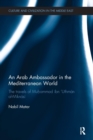 An Arab Ambassador in the Mediterranean World : The Travels of Muhammad ibn ‘Uthman al-Miknasi, 1779-1788 - Book
