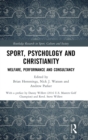 Sport, Psychology and Christianity : Welfare, Performance and Consultancy - Book