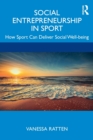 Social Entrepreneurship in Sport : How Sport Can Deliver Social Well-being - Book