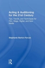 Acting & Auditioning for the 21st Century : Tips, Trends, and Techniques for Digital and New Media - Book