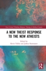 A New Theist Response to the New Atheists - Book