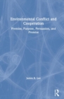 Environmental Conflict and Cooperation : Premise, Purpose, Persuasion, and Promise - Book