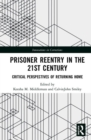 Prisoner Reentry in the 21st Century : Critical Perspectives of Returning Home - Book