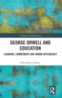 George Orwell and Education : Learning, Commitment and Human Dependency - Book
