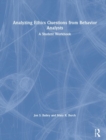Analyzing Ethics Questions from Behavior Analysts : A Student Workbook - Book
