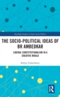 The Socio-political Ideas of BR Ambedkar : Liberal constitutionalism in a creative mould - Book